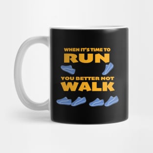 when it's time to RUN you better not WALK Mug